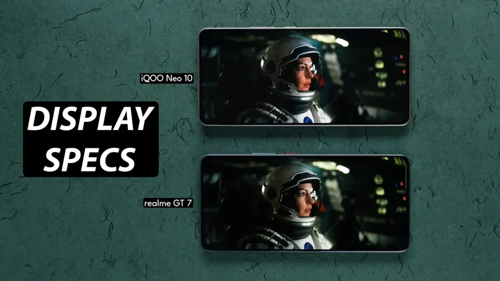 Realme GT 7 vs iQOO Neo 10 - Which One is the Best? 2 Realme GT 7 vs iQOO Neo 10 Display Specs